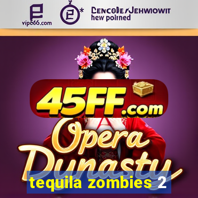 tequila zombies 2